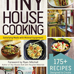[Access] KINDLE 💓 Tiny House Cooking: 175+ Recipes Designed to Create Big Flavor in