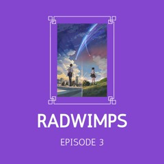 EPISODE 3 - Your Name ft. Radwimps