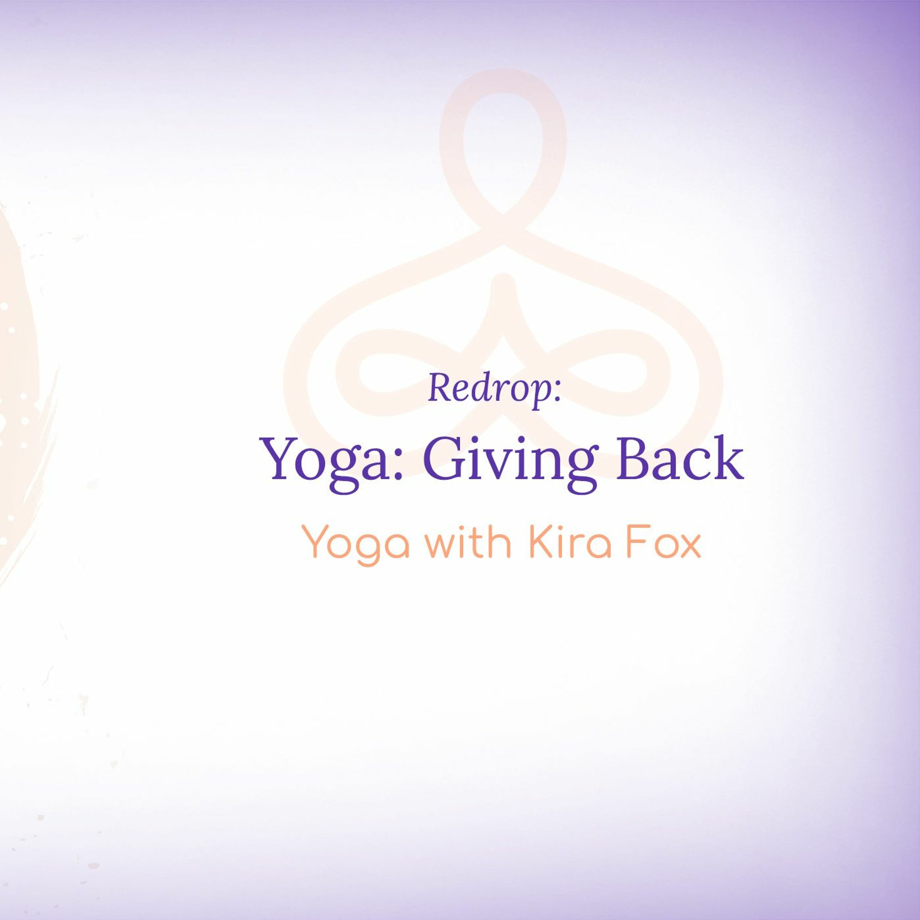 Redrop: "Yoga: Giving Back" - Yoga with Kira Fox (from 8/28/20) episode artwork