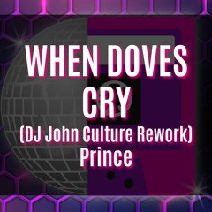 WHEN DOVES CRY (DJ John Culture Rework-FLAC) Prince