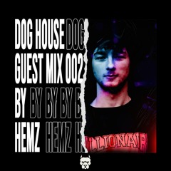 HEMZ DOG HOUSE GUEST MIX: 002