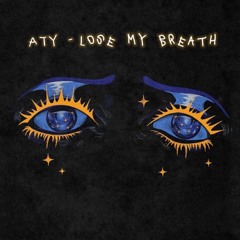 ATY - Lose My Breath (unreleased)
