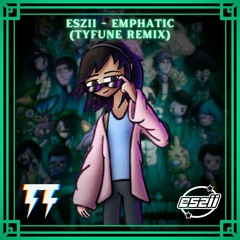eszii - Emphatic (TYfune Unofficial Remix)