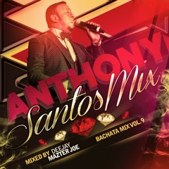 Anthony Santos Bachata Mix Vol. 9 | Dj Mazter Joe