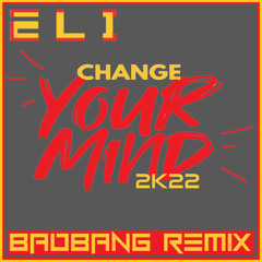 Change Ur Mind 2K22 (BadBANG Remix)