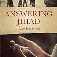 Access [EBOOK EPUB KINDLE PDF] Answering Jihad: A Better Way Forward by Nabeel Quresh