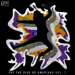 YHV The Rise Of Amapiano Vol.1 Mixtape [YHV RECORDS]