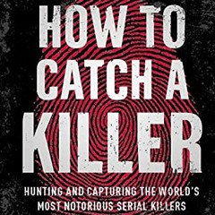[Get] KINDLE PDF EBOOK EPUB How to Catch a Killer: Hunting and Capturing the World's
