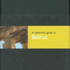 [Access] KINDLE PDF EBOOK EPUB Hedonist's Guide To Beirut 1st Edition (A Hedonist's G