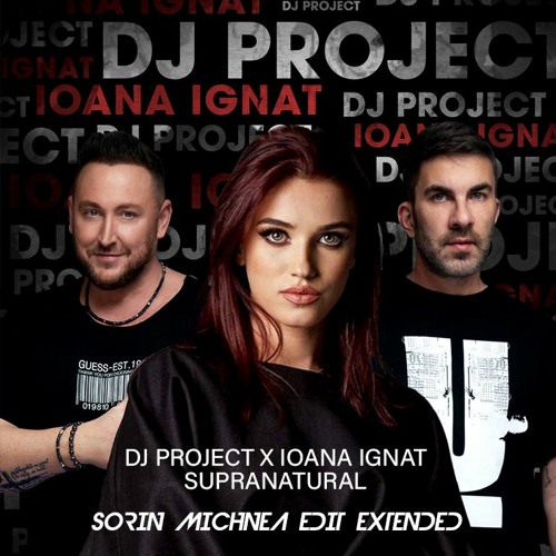 DJ PROJECT X IOANA IGNAT - SUPRANATURAL ( SORIN MICHNEA EDIT EXTENDED) 122
