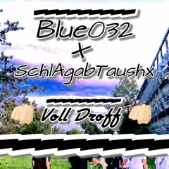 Voll Droff - SchlAgabTausxh x Blue032