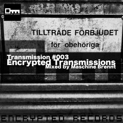 Encrypted Transmissions 003 - Mixed By Maschine Brennt