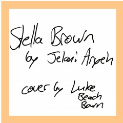 Stella Brown (Luke Beach Bown cover) by Jelani Aryeh