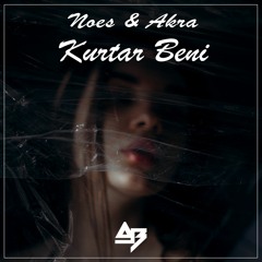 NOES - Kurtar Beni (ft. Akra)(AB Remix)