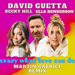 David Guetta & Becky Hill & Ella Henderson - Crazy What love can do ( Martin Gabriel Remix )