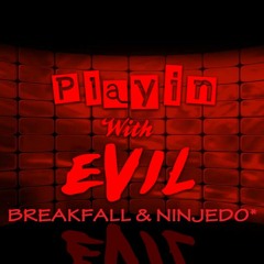 Playin With Evil - Breakfall Transferia & Ninjedo