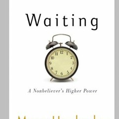 [Free] PDF 📒 Waiting: A Nonbeliever's Higher Power by  Marya Hornbacher [EPUB KINDLE