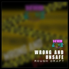 Who Gets Love - Wrong & Unsafe