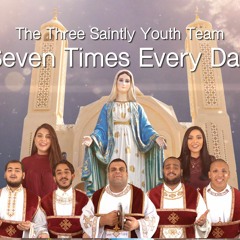 7 times every day the three saintly youth