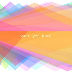 want you more