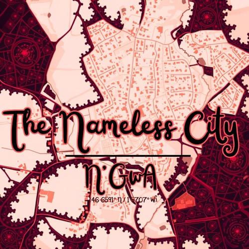 Stream N'GwA - The Nameless City by 🐔 N'GwA 🐔 | Listen online