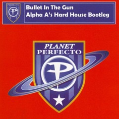 Bullet In The Gun - Alpha A's Hard House Bootleg - FREE DOWNLOAD