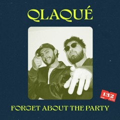 FORGET ABOUT THE PARTY (QLAQUÉ 2-STEP REMIX) [FREE DL]