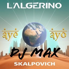 Aye Ayo -l'algerino (dj Max Remix)
