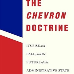 [View] PDF 📘 The Chevron Doctrine: Its Rise and Fall, and the Future of the Administ