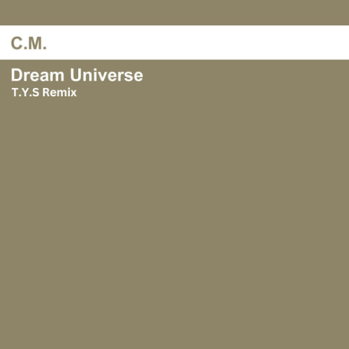 C.M - Dream Universe (T.Y.S Remix)