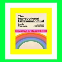 Read [ebook] [pdf] The Intersectional Environmentalist How to Dismantle Systems of Oppression to Pr