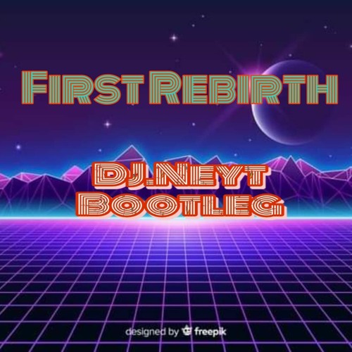 The First Rebirth (DJ.Neyt Bootleg)