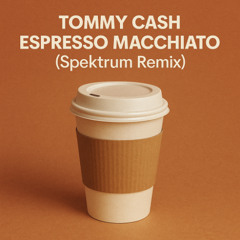 Tommy Cash - Espresso Macchiato (Spektrum Remix)