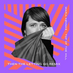 Maria Køhnke - Top Of The Hill (Then The Letting Go Remix)