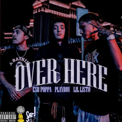 "Over Here" - ESB Poppa X PlayBkoy23 X Lil Listo