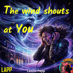 The wind shouts at You