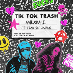 Tik Tok Trash ft Fear of Marko