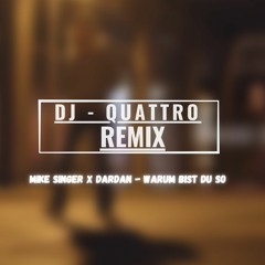 MIKE SINGER X DARDAN - Warum Bist Du So (DJ - QUATTRO REMIX)