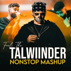 Feel The Talwiinder Nonstop Mashup 2025