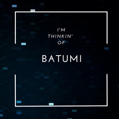 Thinkin' of Batumi