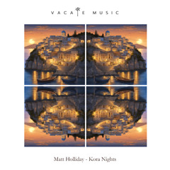 Matt Holliday - Kora Nights (Original Mix) [Vacate Music]