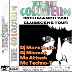 The Colosseum 30-03-1996 Clubscene Tour Dj Marc Smith Dj Mixmat Mc Attack Mc Techno-T