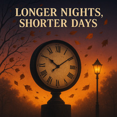 Longer Nights, Shorter Days