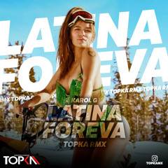 Karol G - LATINA FOREVA (Topka Remix)FREE DOWNLOAD