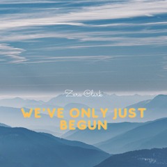 We'Ve Only Just Begun