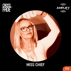 Cross Fade Radio: Vol.075 Miss Chief (Reino Unido)