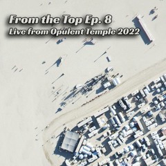 From the Top Ep. 8 - Live From Opulent Temple 2022
