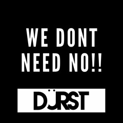 We Dont Need No!! - DÜRST (Original mix)