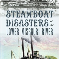 ❤read✔ Steamboat Disasters of the Lower Missouri River