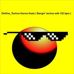 DieOne Techno Karma Kazie ( Bangin' Techno Edit 152 Bpm )